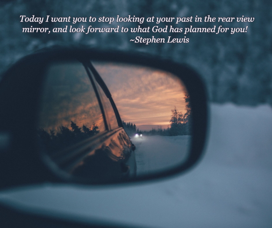 Stop Looking In the Rear View Mirror! By Stephen Lewis For God's Glory Alone Ministries